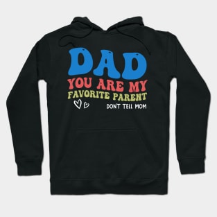 Dad You Are My Favorite Parent Don't Tell Mom Hoodie